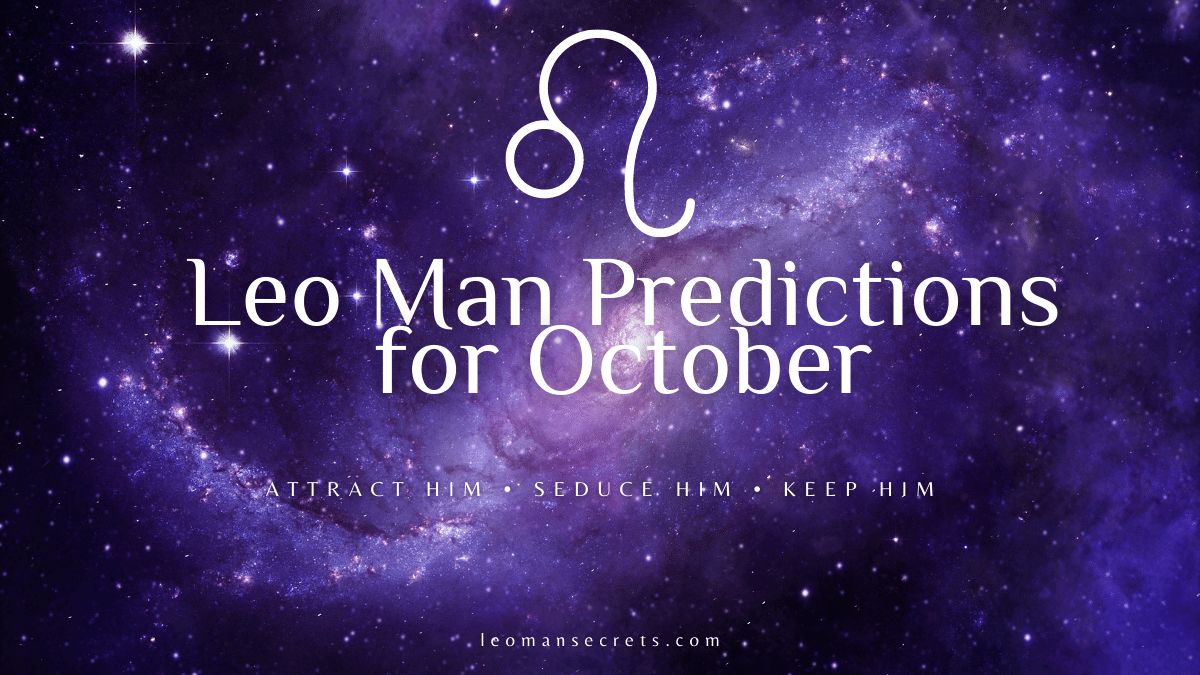 Leo Man Predictions For October 2022