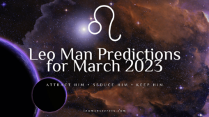 Leo Man Predictions For March 2023