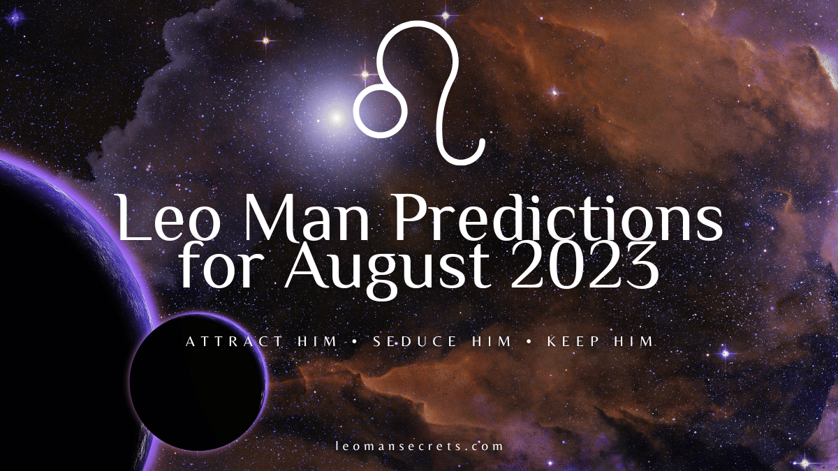 Leo Man Predictions For August 2023