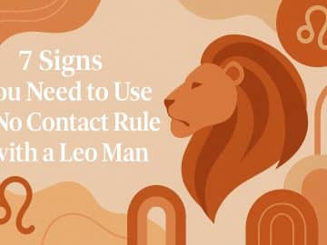7 Signs You Need to Use a No Contact Rule with a Leo Man
