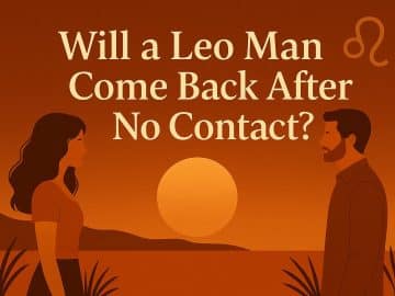Will A Leo Man Come Back After No Contact? 7 Secret Tricks That Make Him Break His Silence